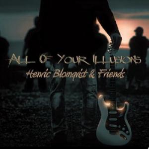 Henric Blomqvist & Friends All of Your Illusions cover