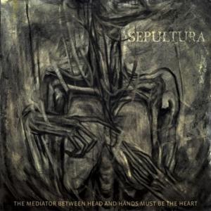Sepultura The Mediator Between Head and Hands Must Be the Heart cover