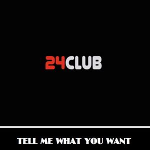 24 Club Tell Me What You Want single cover