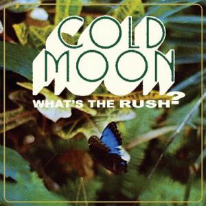 Cold Moon What’s the Rush? cover