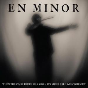 En Minor When the Cold Truth has Worn Its Miserable Welcome Out cover