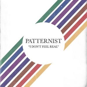 Patternist I Don’t Feel Real single cover