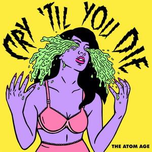 The Atom Age Cry Til’ You Die cover