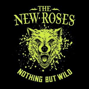 The New Roses Nothing but Wild cover