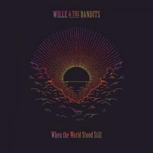 Wille & The Bandits When the World Stood Still cover