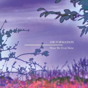 Air Formation Were We Ever Here cover