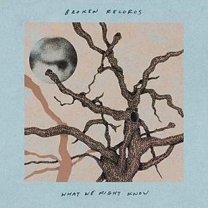 Broken Records What We Might Know cover