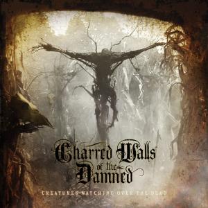 Charred Walls Of The Damned Creatures Watching Over the Dead cover