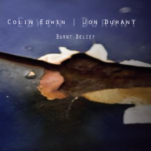 Colin Edwin & Jon Durant Burnt Belief cover