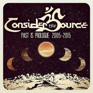 Consider The Source Past is Prologue: 2005-2015 cover