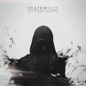 Deathwhite Solitary Martyr EP 2015