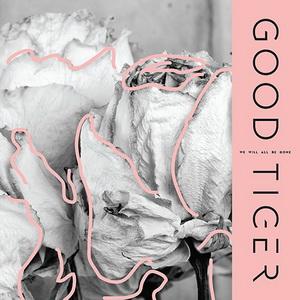 Good Tiger We Will All Be Gone cover