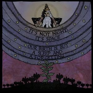It’s Not Night: It’s Space Our Birth is But a Sleep and a Forgetting cover