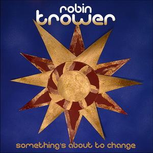 Robin Trower Something’s About to Change cover