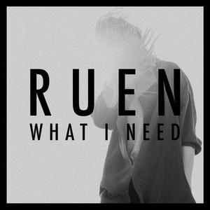 Ruen What I Need single cover