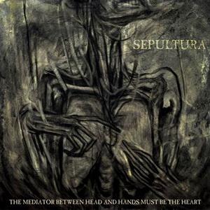 Sepultura The Mediator Between Head and Hands Must Be the Heart cover