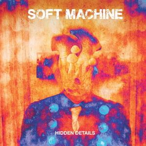 Soft Machine Hidden Details cover