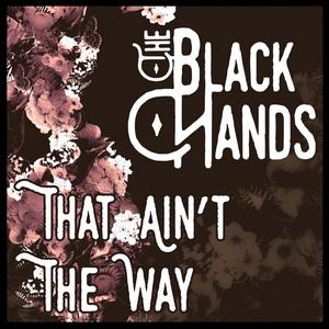The Black Hands That Ain’t the Way single cover