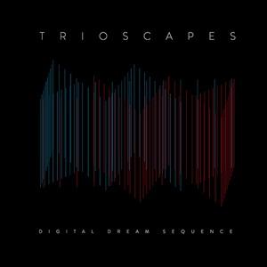Trioscapes Digital Dream Sequence cover