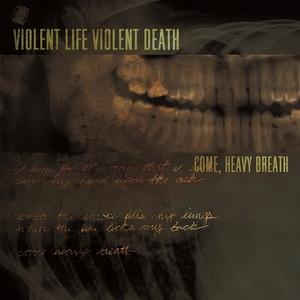 Violent Life Violent Death Come, Heavy Breath cover