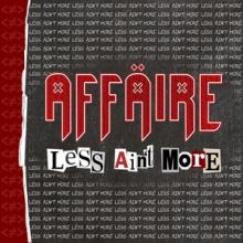 Affäire Less Ain’t More cover