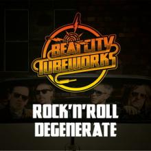 Beat City Tubeworks Rock ‘n’ Roll Degenerate single cover