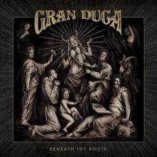 Gran Duca Beneath Thy Roots cover