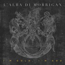 L’Alba Di Morrigan I’m Gold, I’m God cover