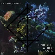 Off The Cross Enjoy It While It Lasts cover