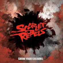 Scarlet Rebels Show Your Colours cover