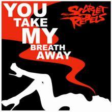 Scarlet Rebels You Take My Breath Away single cover