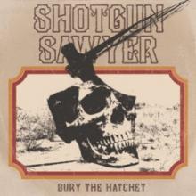 Shotgun Sawyer Bury the Hatchet cover