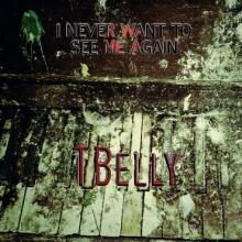 TBelly I Never Want to See Me Again cover