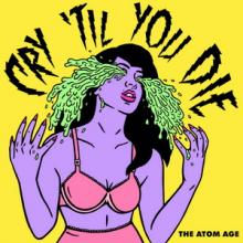 The Atom Age Cry Til’ You Die cover