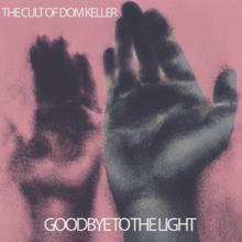The Cult Of Dom Keller Goodbye to the Light cover