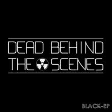 Dead Behind The Scenes Black EP cover