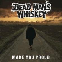 Dead Man’s Whiskey Make You Proud single cover