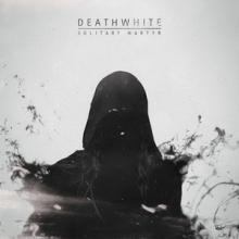 Deathwhite Solitary Martyr EP 2015