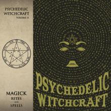 Psychedelic Witchcraft Magick Rites and Spells cover