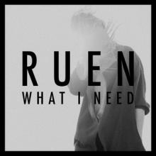 Ruen What I Need single cover