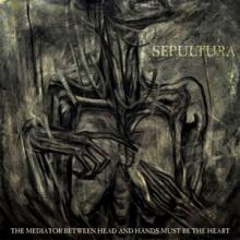 Sepultura The Mediator Between Head and Hands Must Be the Heart cover