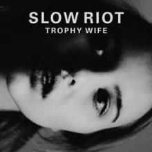 Slow Riot Trophy Wife single cover