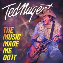 Ted Nugent The Music Made Me Do It cover