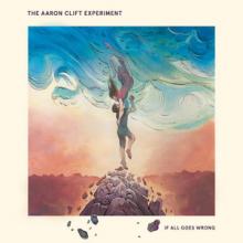 The Aaron Clift Experiment If All Goes Wrong cover