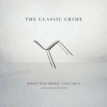 The Classic Crime What Was Done, Vol. 1: A Decade Revisited cover