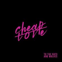 To The Rats And Wolves Cheap Love single cover