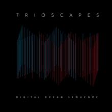 Trioscapes Digital Dream Sequence cover