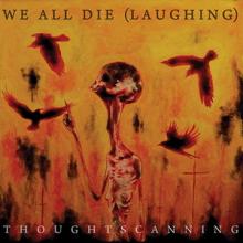 We All Die (laughing) Thoughtscanning cover